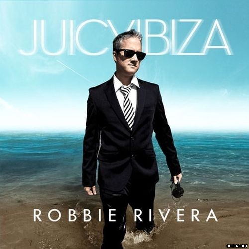 Robbie Rivera – Juicy Ibiza 2009